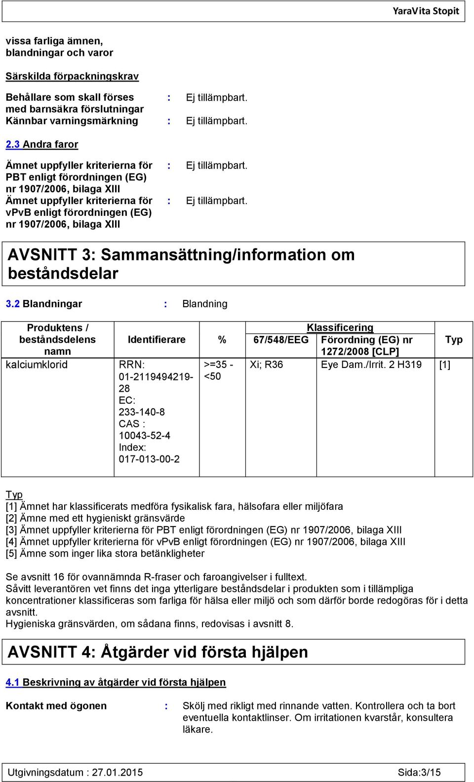 tillämpbart. : Ej tillämpbart. AVSNITT 3: Sammansättning/information om beståndsdelar 3.