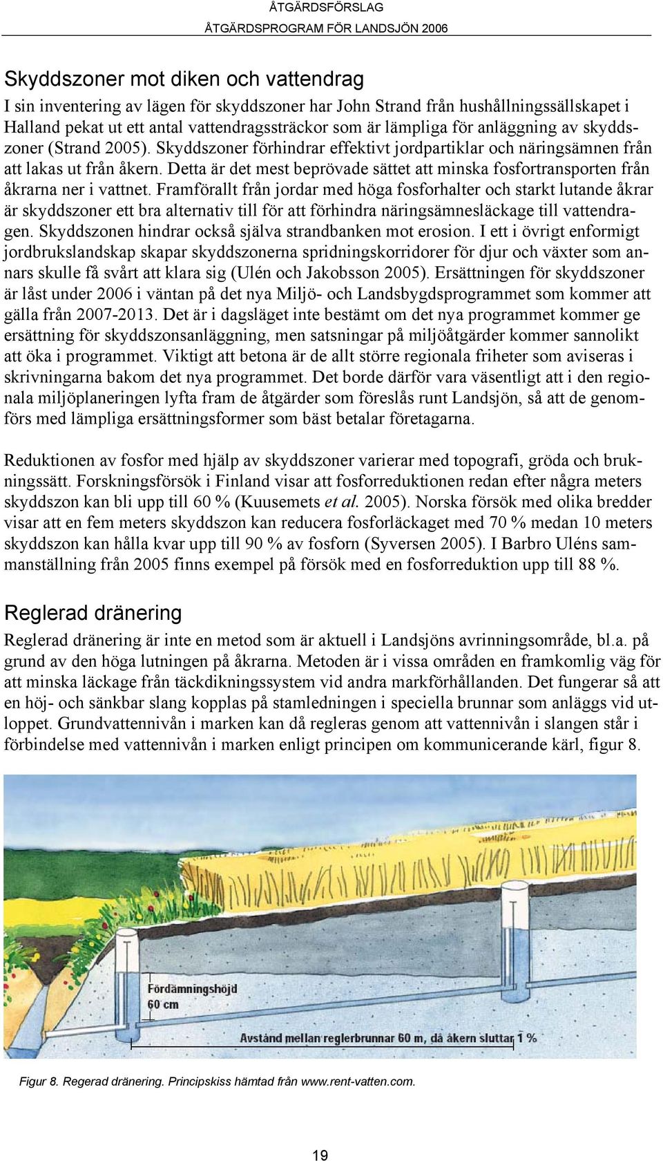 Detta är det mest beprövade sättet att minska fosfortransporten från åkrarna ner i vattnet.