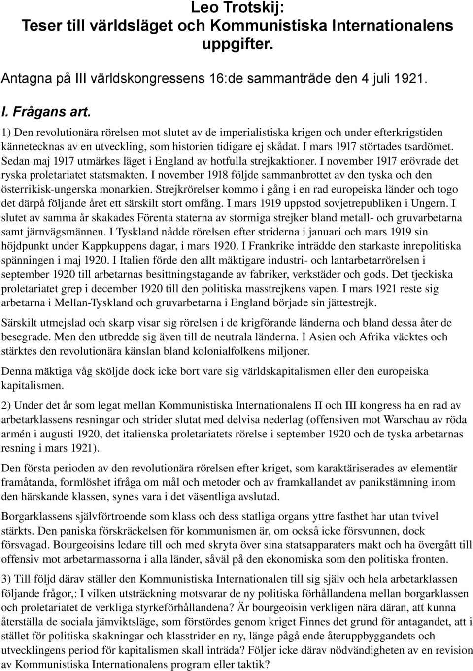 Sedan maj 1917 utmärkes läget i England av hotfulla strejkaktioner. I november 1917 erövrade det ryska proletariatet statsmakten.