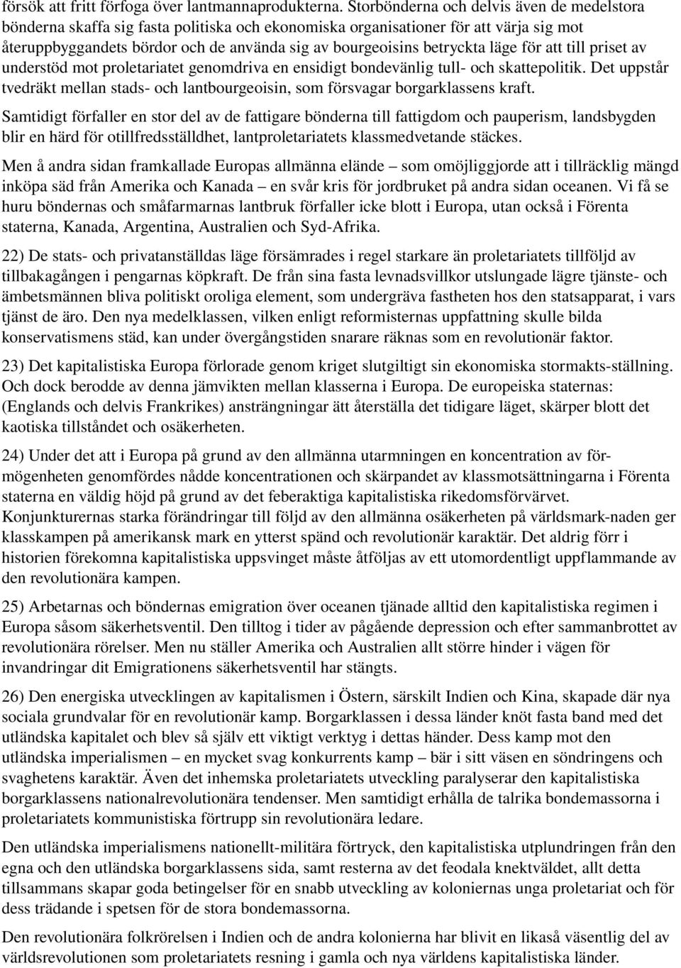 betryckta läge för att till priset av understöd mot proletariatet genomdriva en ensidigt bondevänlig tull och skattepolitik.