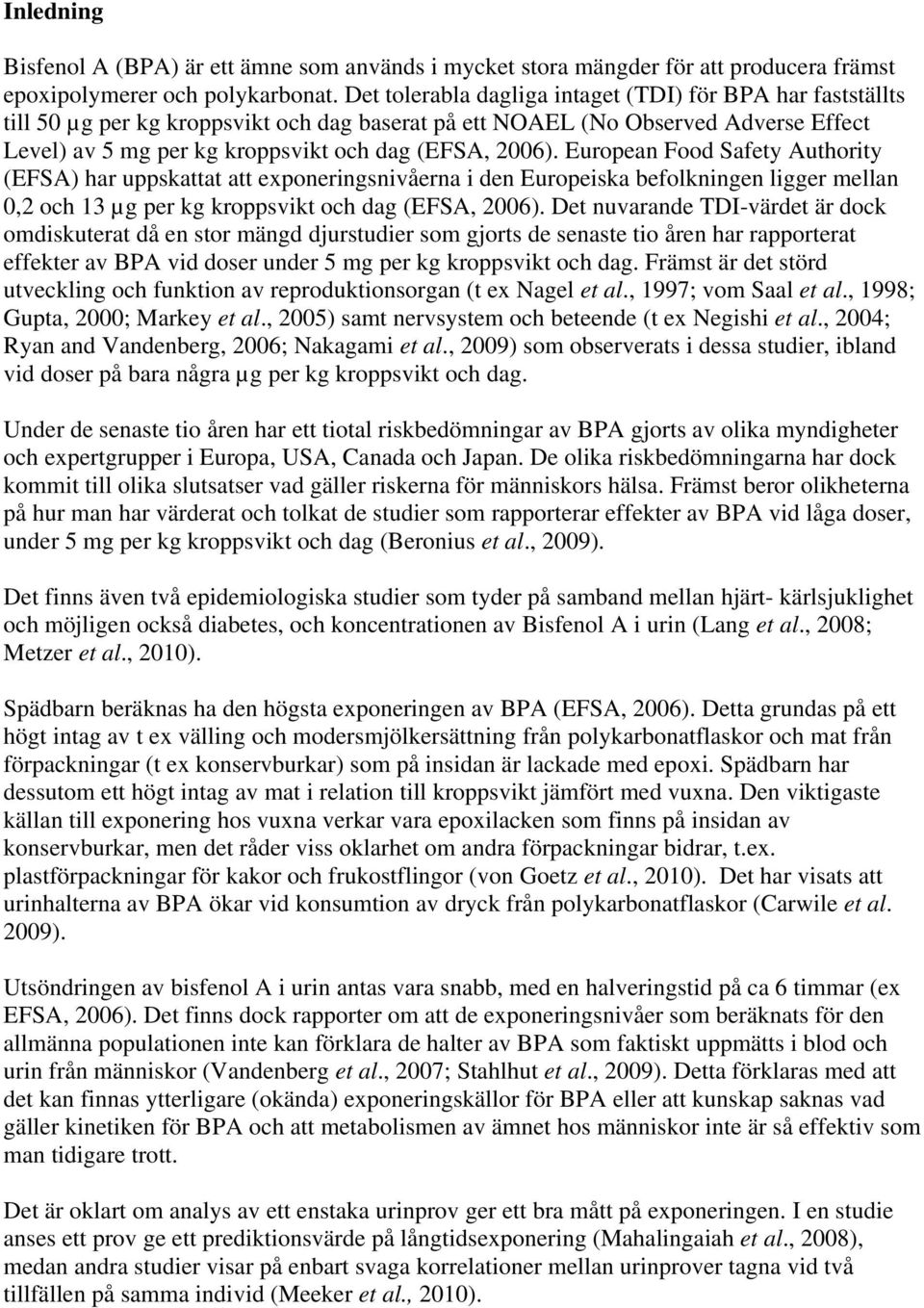 European Food Safety Authority (EFSA) har uppskattat att exponeringsnivåerna i den Europeiska befolkningen ligger mellan 0,2 och 13 µg per kg kroppsvikt och dag (EFSA, 2006).