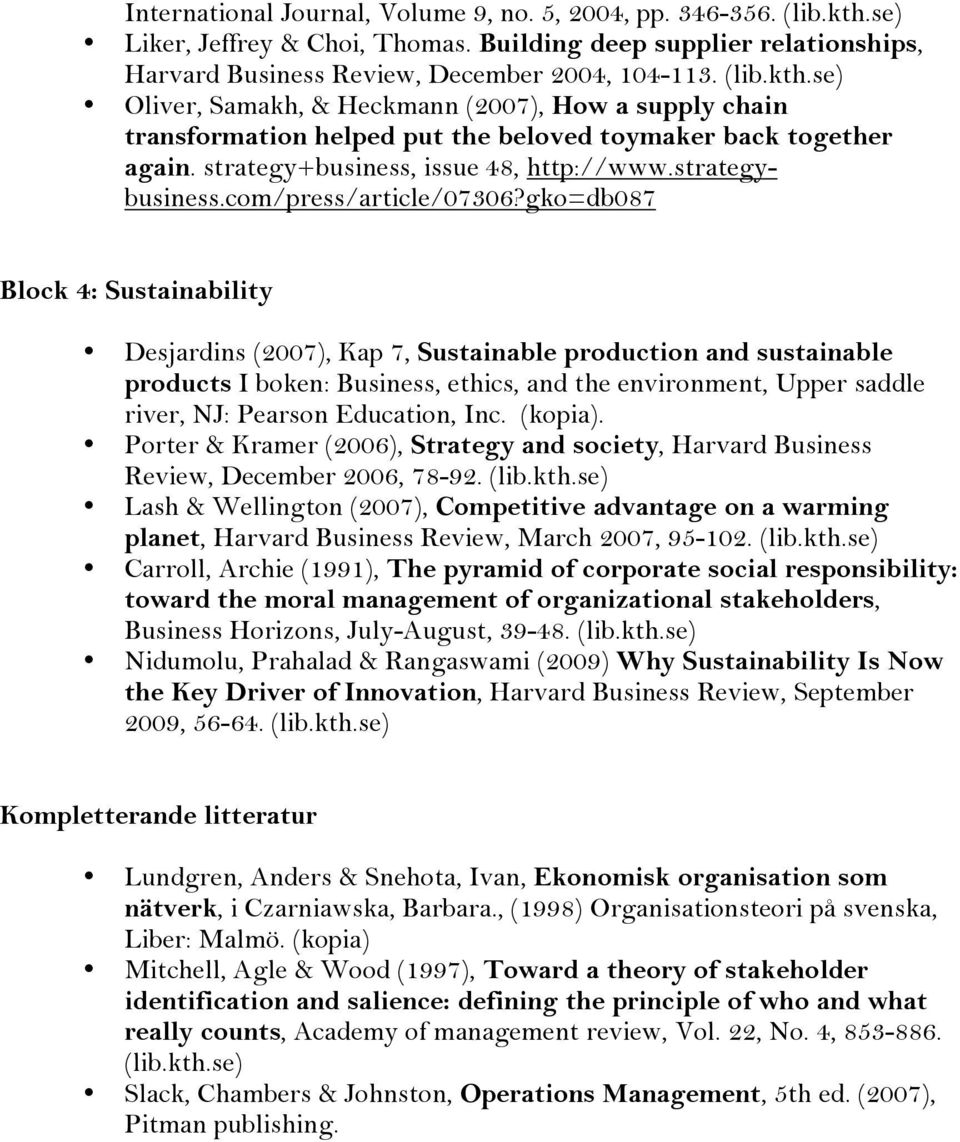 gko=db087 Block 4: Sustainability Desjardins (2007), Kap 7, Sustainable production and sustainable products I boken: Business, ethics, and the environment, Upper saddle river, NJ: Pearson Education,