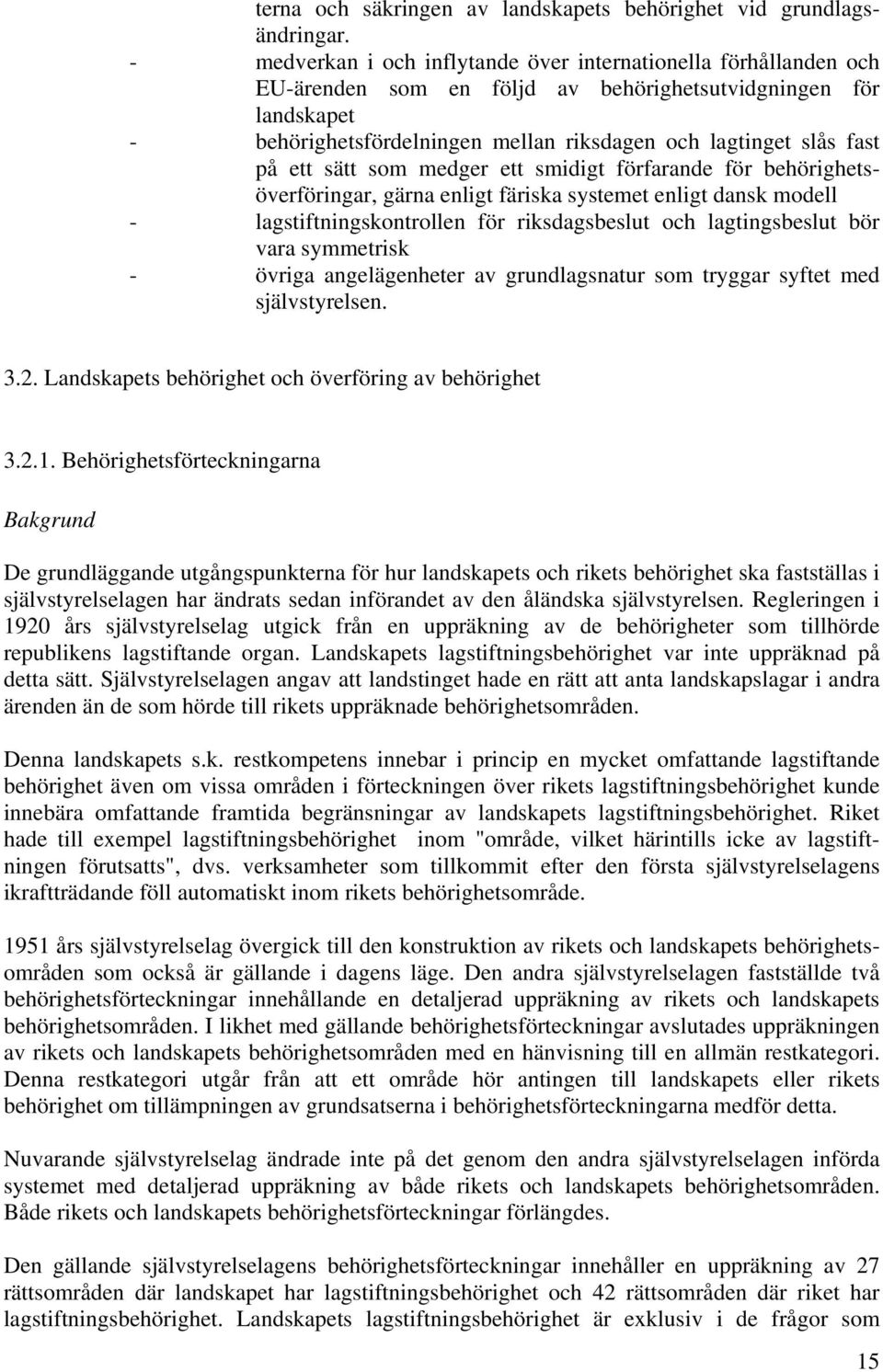 på ett sätt som medger ett smidigt förfarande för behörighetsöverföringar, gärna enligt färiska systemet enligt dansk modell - lagstiftningskontrollen för riksdagsbeslut och lagtingsbeslut bör vara