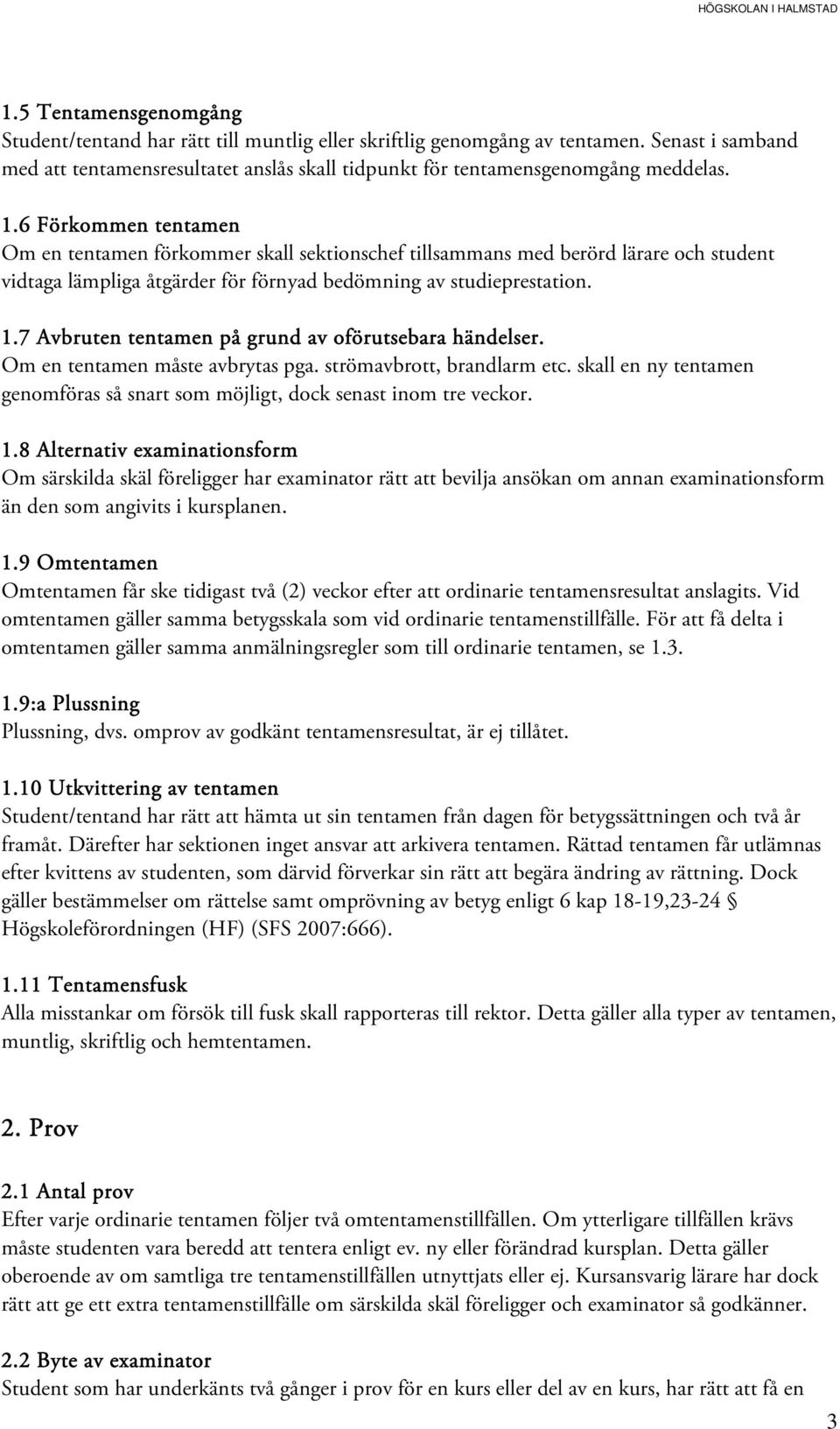 7 Avbruten tentamen på grund av oförutsebara händelser. Om en tentamen måste avbrytas pga. strömavbrott, brandlarm etc.