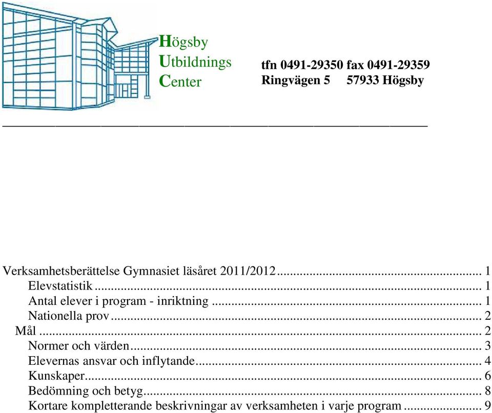 .. 2 Normer och värden... 3 Elevernas ansvar och inflytande... 4 Kunskaper.