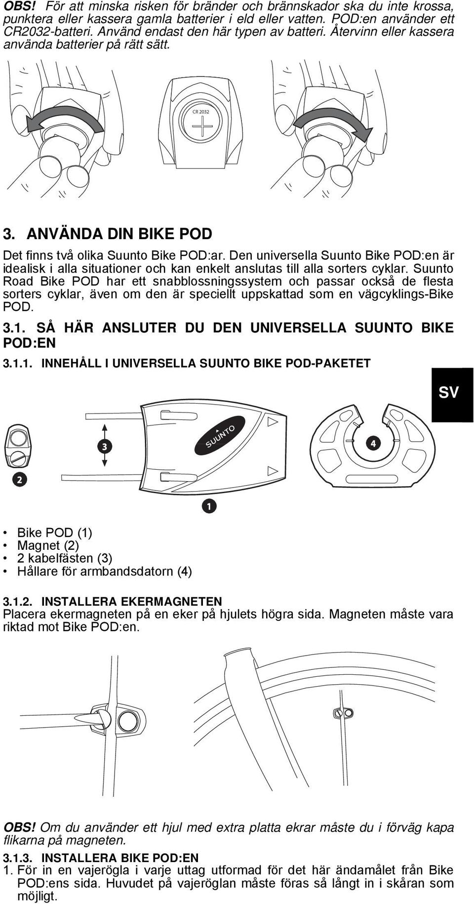 Den universella Suunto Bike POD:en är idealisk i alla situationer och kan enkelt anslutas till alla sorters cyklar.