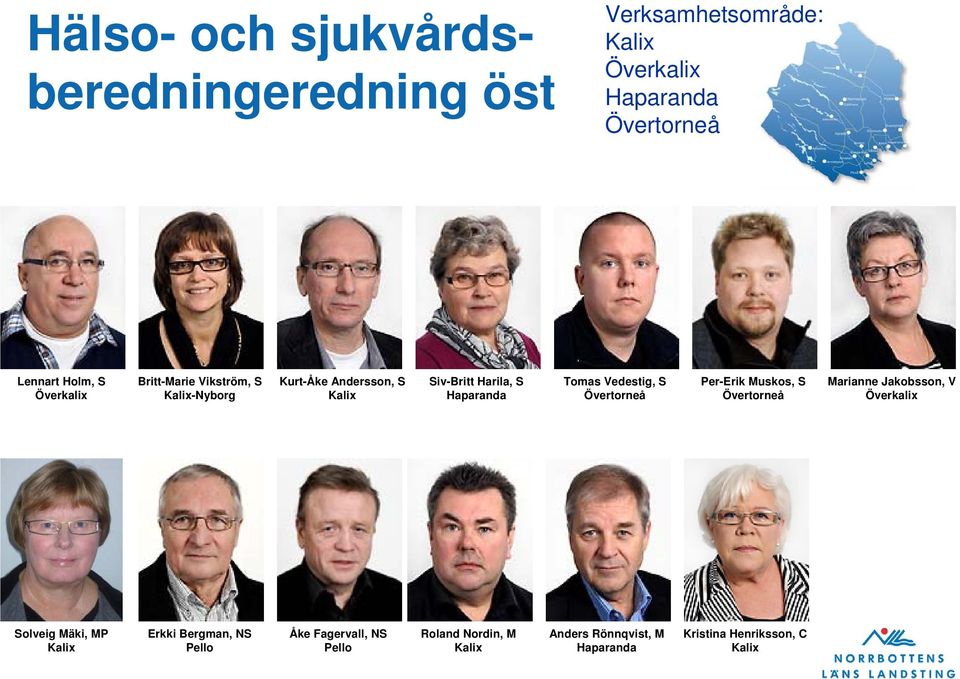 Vedestig, S Övertorneå Per-Erik Muskos, S Övertorneå Marianne Jakobsson, V Överkalix Bild saknas Solveig Mäki, MP