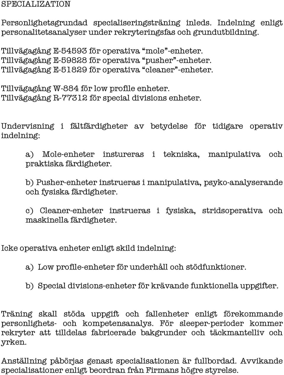 Undervisning i fältfärdigheter av betydelse för tidigare operativ indelning: a) Mole-enheter instureras i tekniska, manipulativa och praktiska färdigheter.