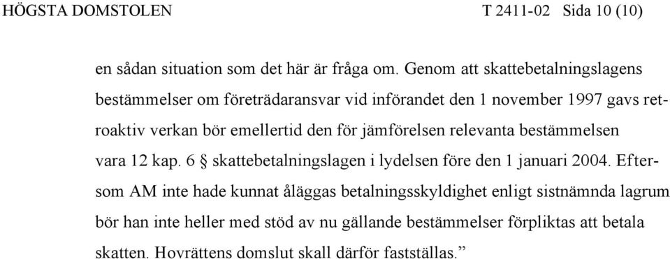 den för jämförelsen relevanta bestämmelsen vara 12 kap. 6 skattebetalningslagen i lydelsen före den 1 januari 2004.