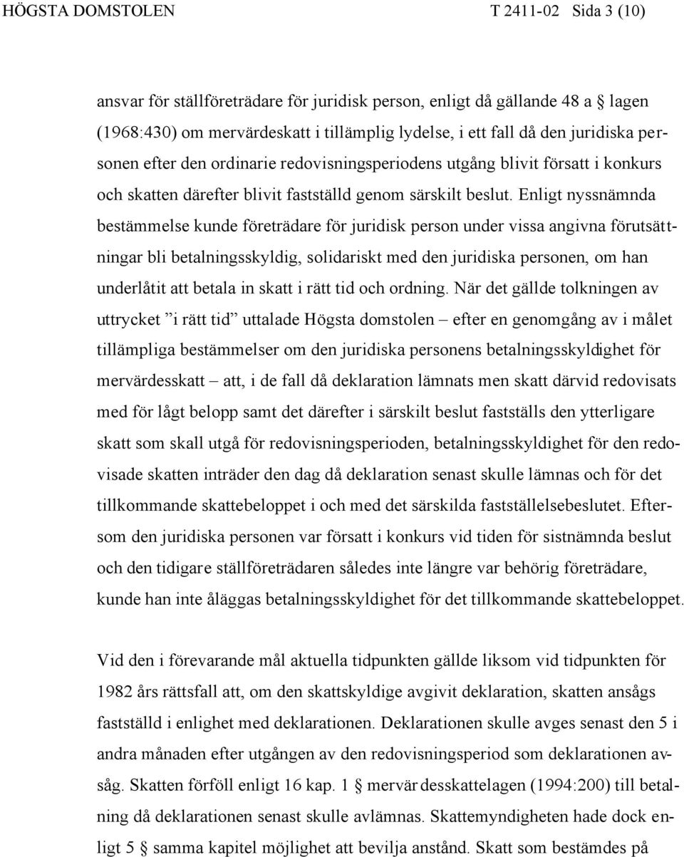 Enligt nyssnämnda bestämmelse kunde företrädare för juridisk person under vissa angivna förutsättningar bli betalningsskyldig, solidariskt med den juridiska personen, om han underlåtit att betala in