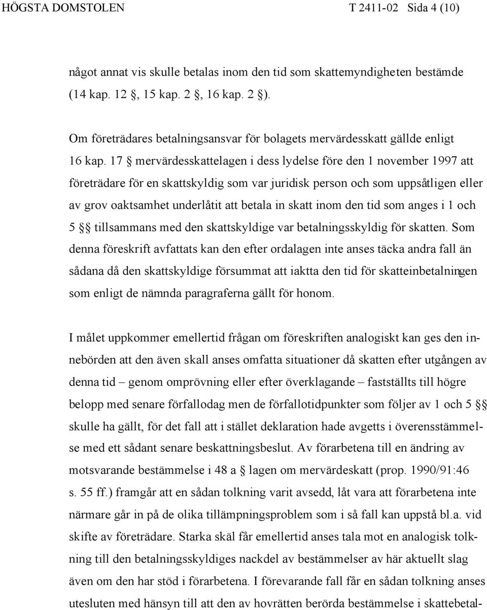 17 mervärdesskattelagen i dess lydelse före den 1 november 1997 att företrädare för en skattskyldig som var juridisk person och som uppsåtligen eller av grov oaktsamhet underlåtit att betala in skatt