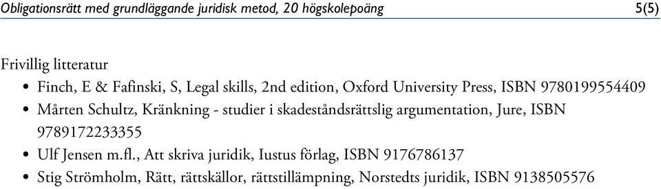 - studier i skadeståndsrättslig argumentation, Jure, ISBN 9789172233355 Ulf Jensen m.fl.