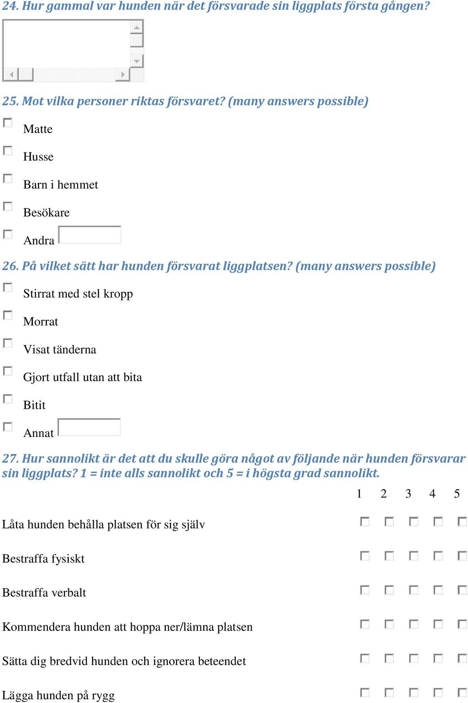 (many answers possible) Stirrat med stel kropp Morrat Visat tänderna Gjort utfall utan att bita Bitit 27.