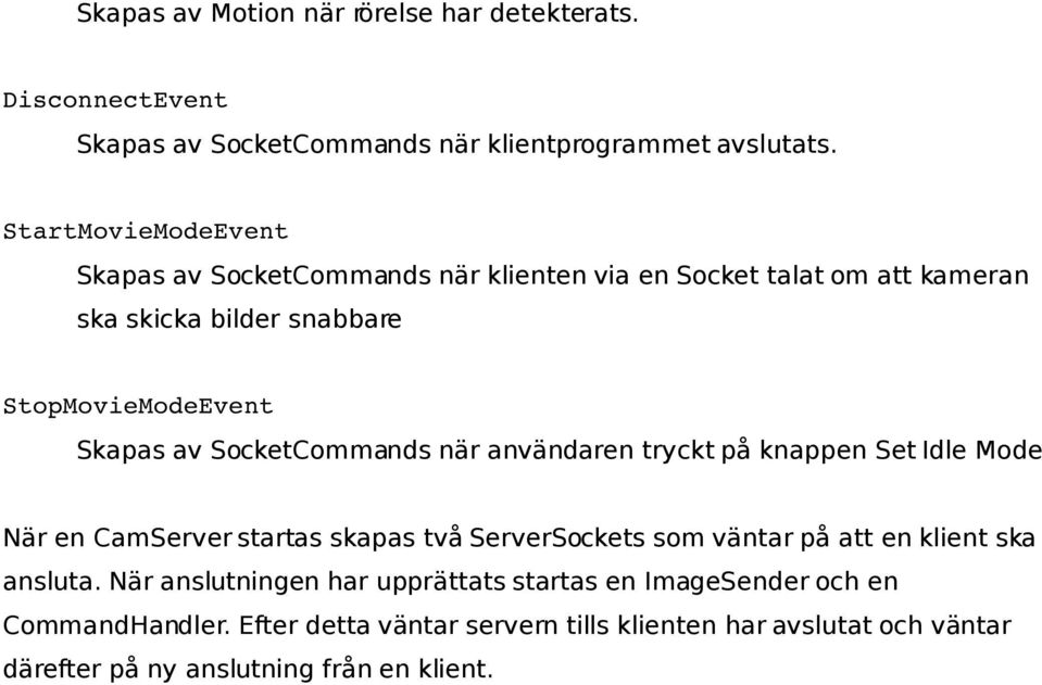 SocketCommands när användaren tryckt på knappen Set Idle Mode När en CamServer startas skapas två ServerSockets som väntar på att en klient ska ansluta.