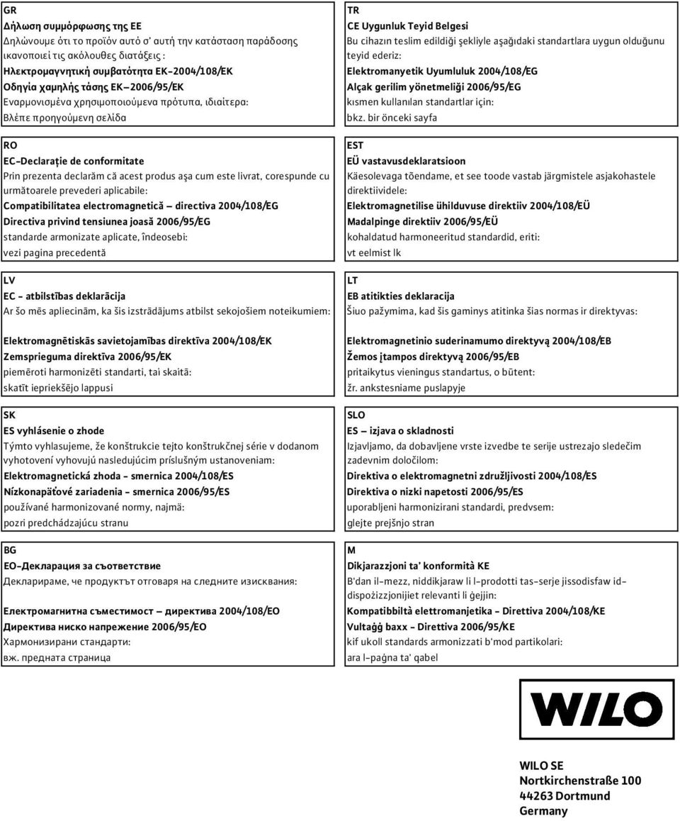 ka šis izstr d jums atbilst sekojošiem noteikumiem: TR CE Uygunluk Teyid Belgesi Bu cihaz n teslim edildi i ekliyle a a daki standartlara uygun oldu unu teyid ederiz: Elektromanyetik Uyumluluk