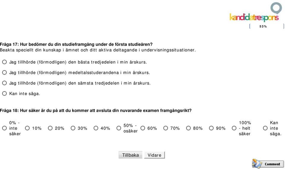 Jag tillhörde (förmodligen) den bästa tredjedelen i min årskurs. Jag tillhörde (förmodligen) medeltalsstuderandena i min årskurs.