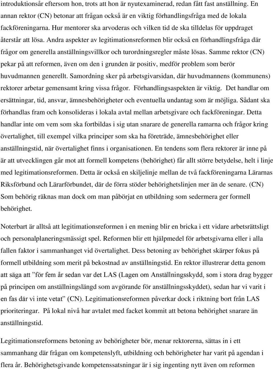 Andra aspekter av legitimationsreformen blir också en förhandlingsfråga där frågor om generella anställningsvillkor och turordningsregler måste lösas.