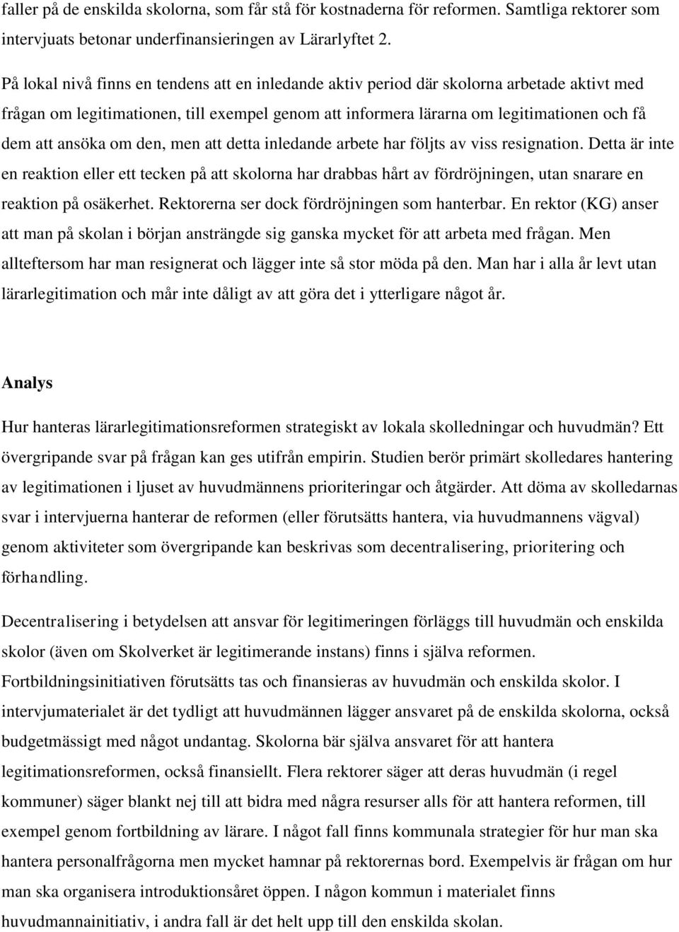 ansöka om den, men att detta inledande arbete har följts av viss resignation.