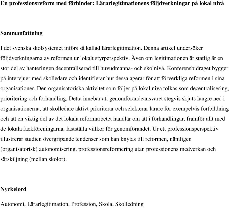 Konferensbidraget bygger på intervjuer med skolledare och identifierar hur dessa agerar för att förverkliga reformen i sina organisationer.