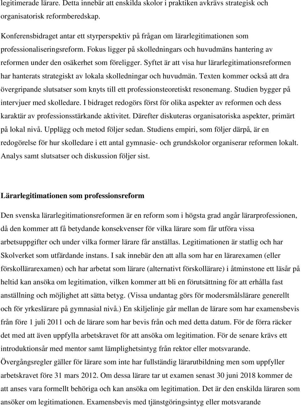 Fokus ligger på skolledningars och huvudmäns hantering av reformen under den osäkerhet som föreligger.