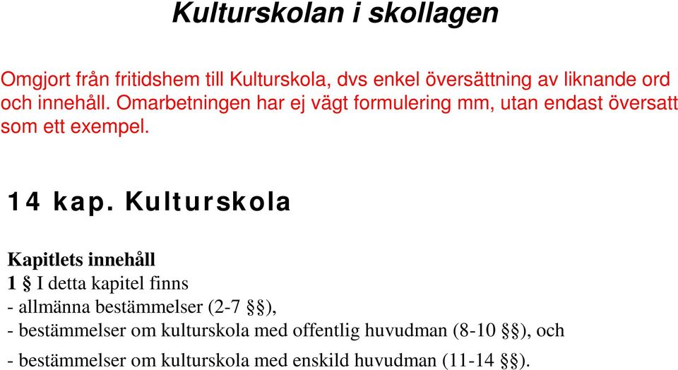 Kulturskola Kapitlets innehåll 1 I detta kapitel finns - allmänna bestämmelser (2-7 ), - bestämmelser om