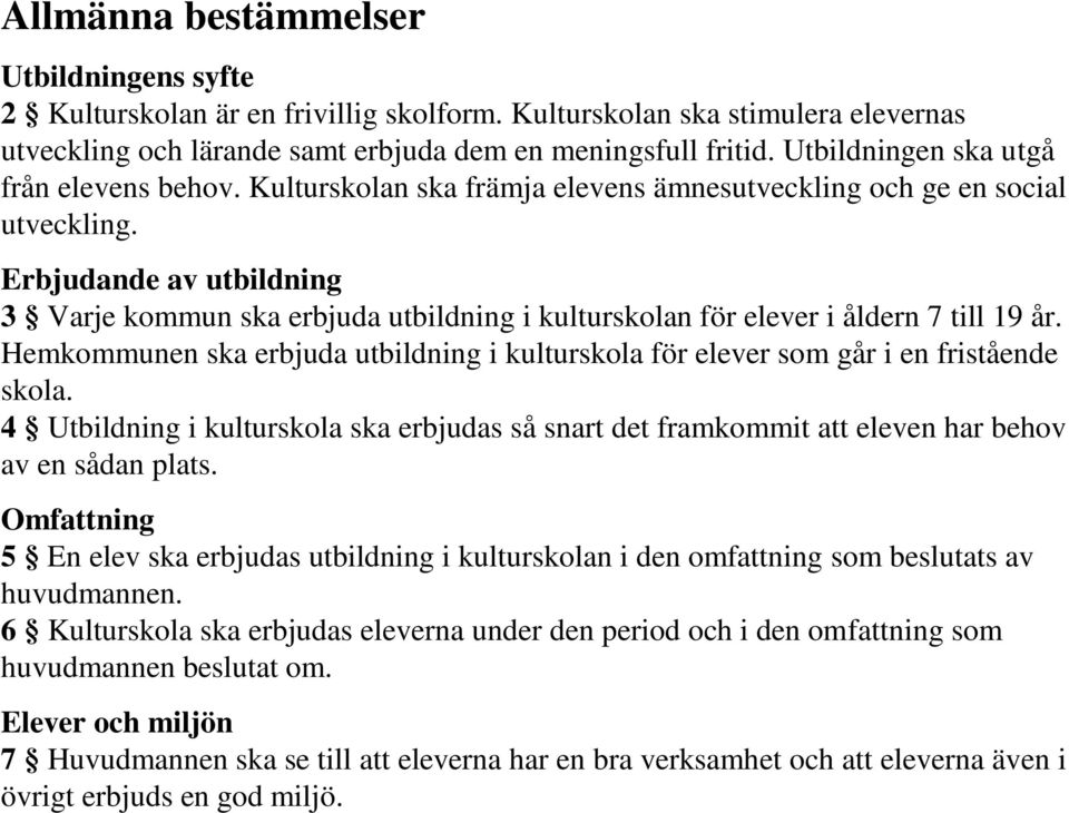 Erbjudande av utbildning 3 Varje kommun ska erbjuda utbildning i kulturskolan för elever i åldern 7 till 19 år.