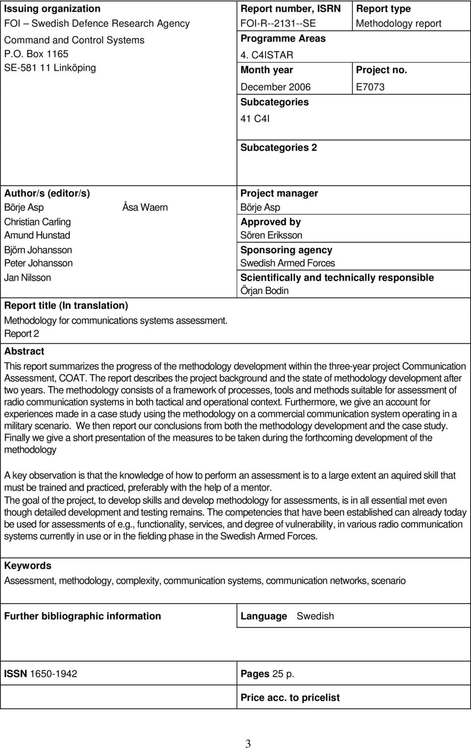 December 2006 Subcategories 41 C4I E7073 Subcategories 2 Author/s (editor/s) Project manager Börje Asp Åsa Waern Börje Asp Christian Carling Approved by Amund Hunstad Sören Eriksson Björn Johansson