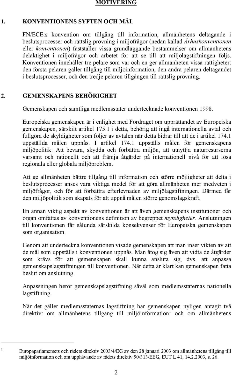 konventionen) fastställer vissa grundläggande bestämmelser om allmänhetens delaktighet i miljöfrågor och arbetet för att se till att miljölagstiftningen följs.