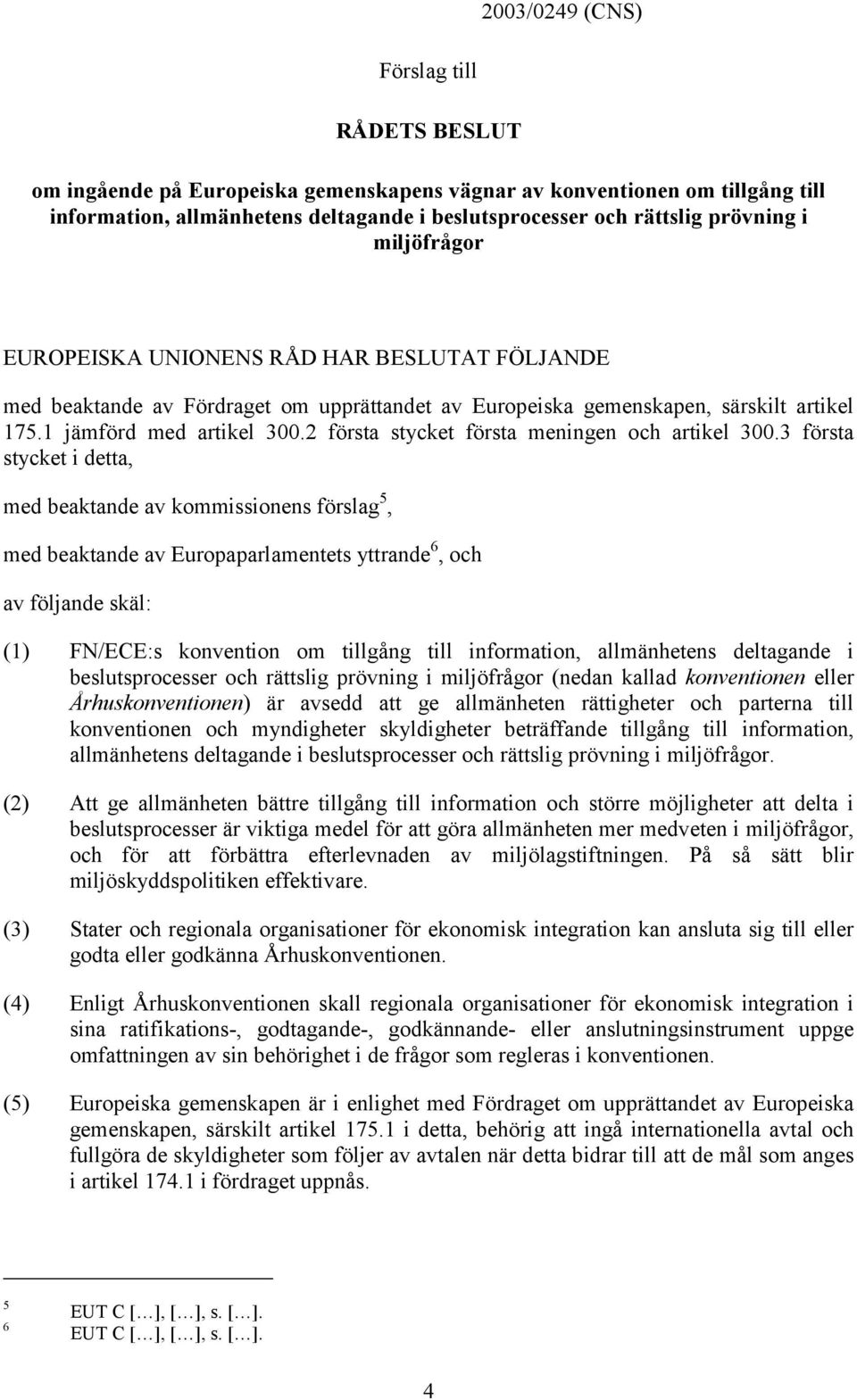 2 första stycket första meningen och artikel 300.