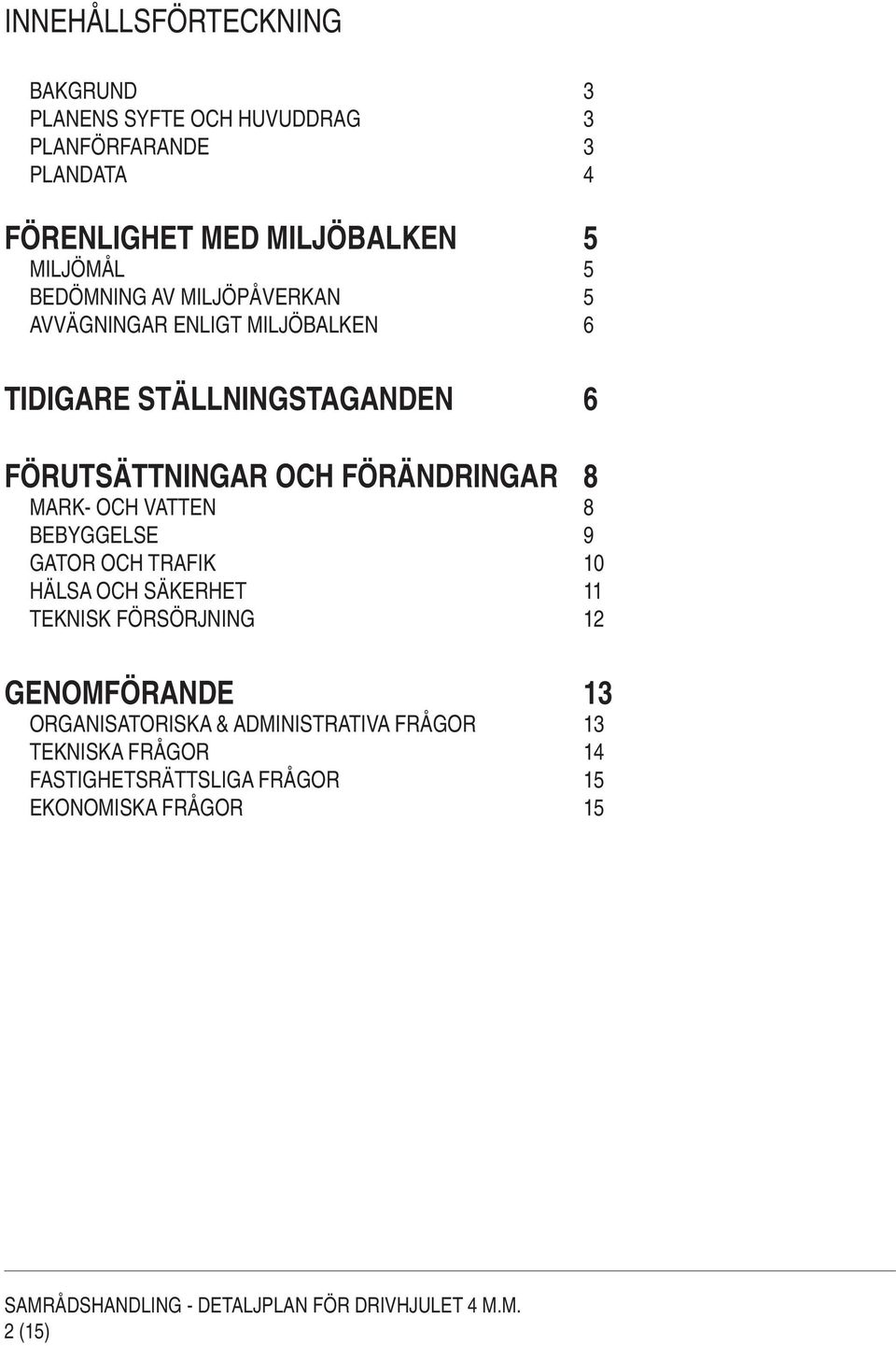 FÖRÄNDRINGAR 8 MARK- OCH VATTEN 8 BEBYGGELSE 9 GATOR OCH TRAFIK 10 HÄLSA OCH SÄKERHET 11 TEKNISK FÖRSÖRJNING 12