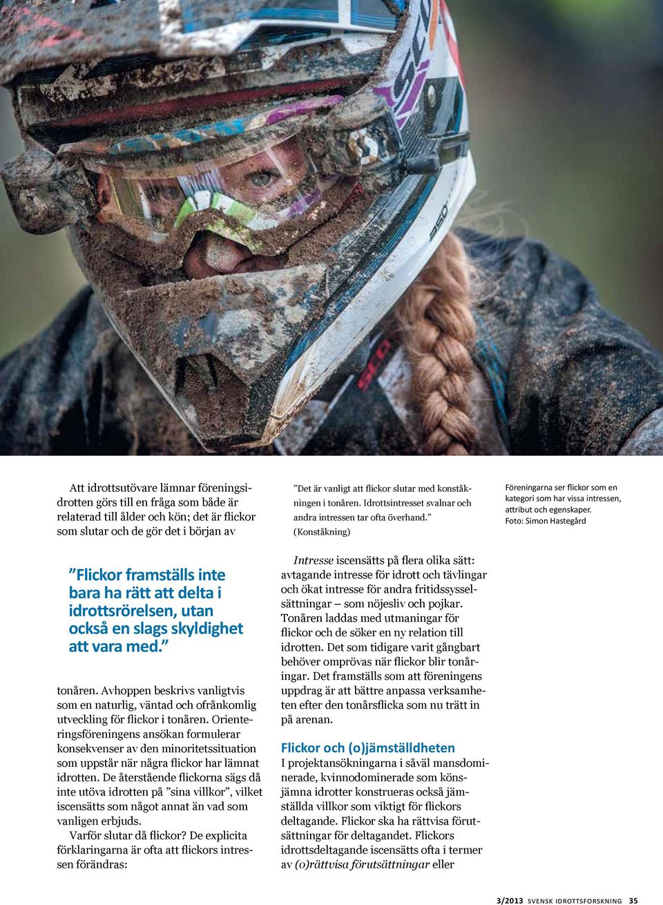 Foto: Simon Hastegård Flickor framställs inte bara ha rätt att delta i idrottsrörelsen, utan också en slags skyldighet att vara med. tonåren.