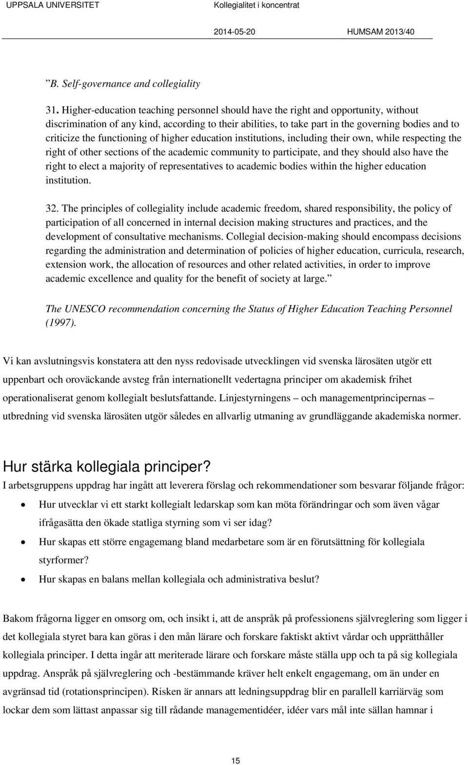 functioning of higher education institutions, including their own, while respecting the right of other sections of the academic community to participate, and they should also have the right to elect