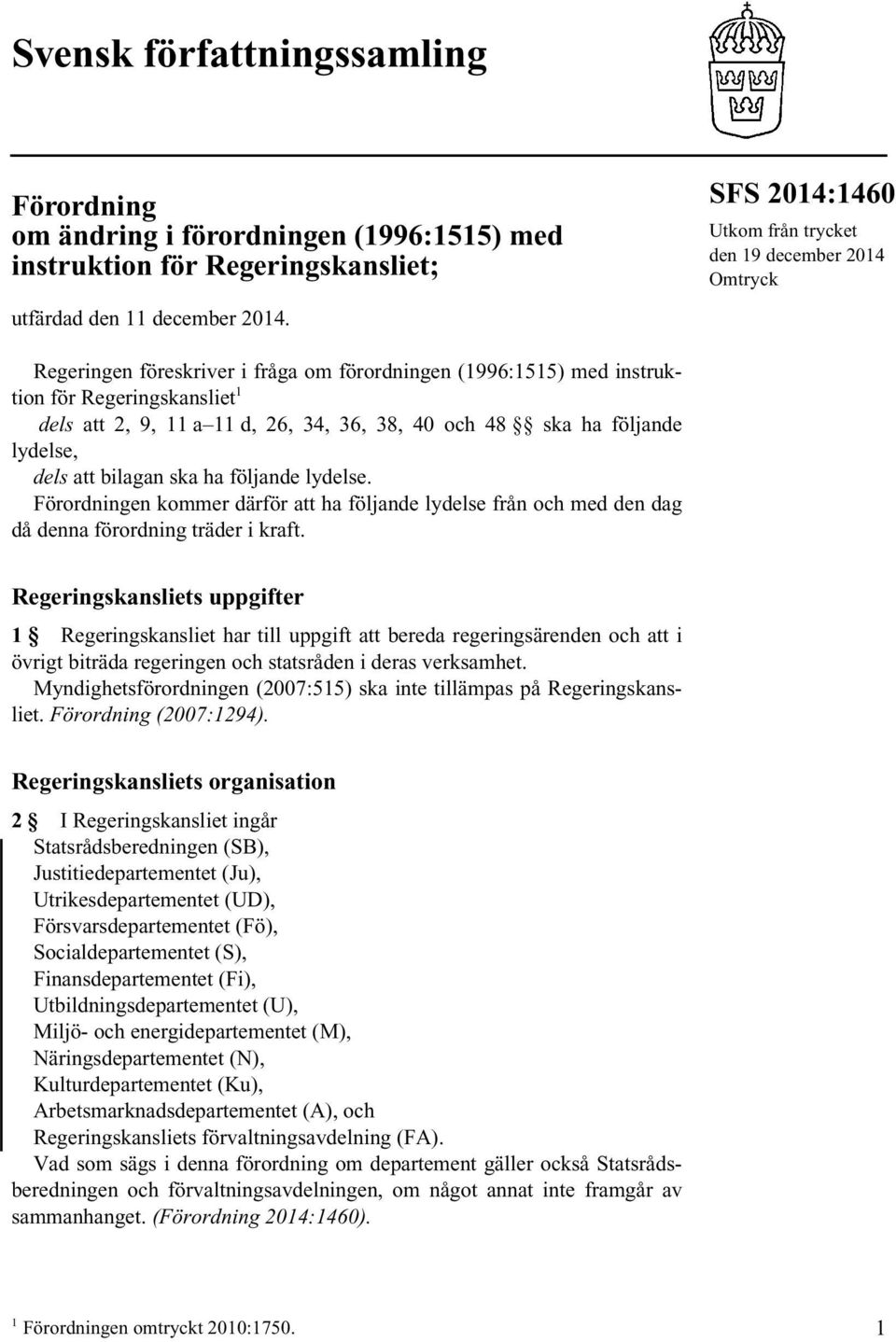 38, 40 och 48 ska ha följande lydelse, dels att bilagan ska ha följande lydelse. Förordningen kommer därför att ha följande lydelse från och med den dag då denna förordning träder i kraft.