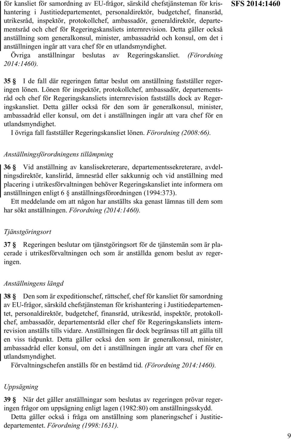 Detta gäller också anställning som generalkonsul, minister, ambassadråd och konsul, om det i anställningen ingår att vara chef för en utlandsmyndighet.