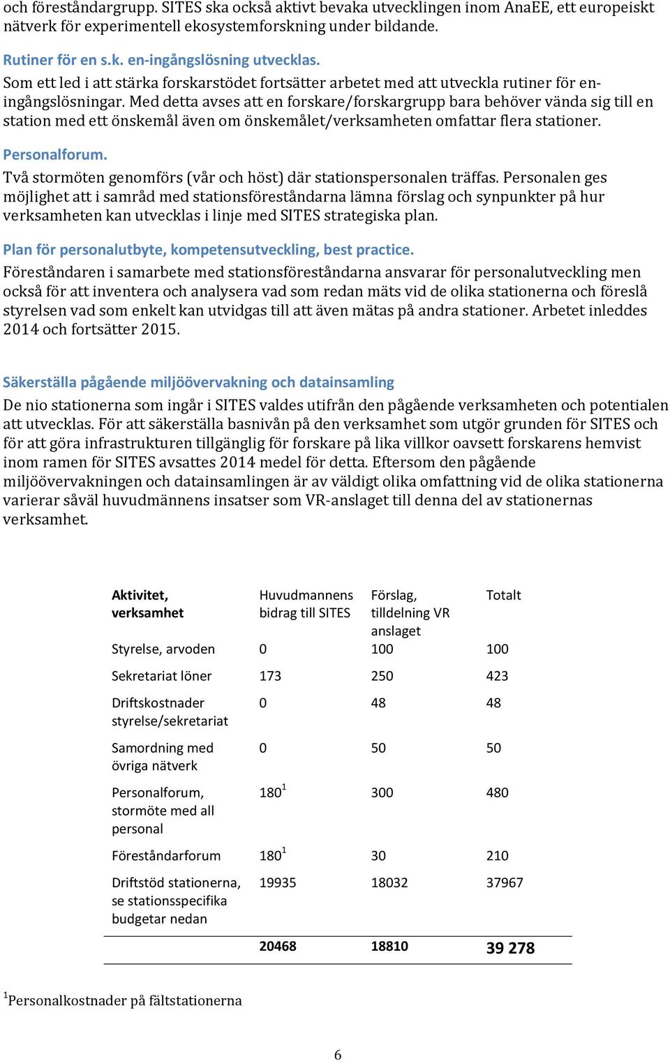 Med detta avses att en forskare/forskargrupp bara behöver vända sig till en station med ett önskemål även om önskemålet/en omfattar flera stationer. Personalforum.