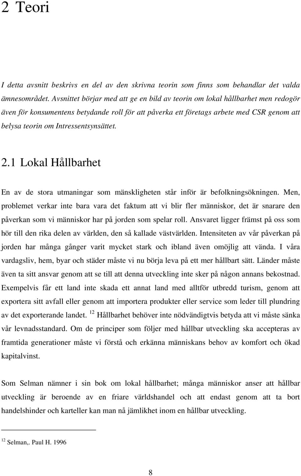 Intressentsynsättet. 2.1 Lokal Hållbarhet En av de stora utmaningar som mänskligheten står inför är befolkningsökningen.