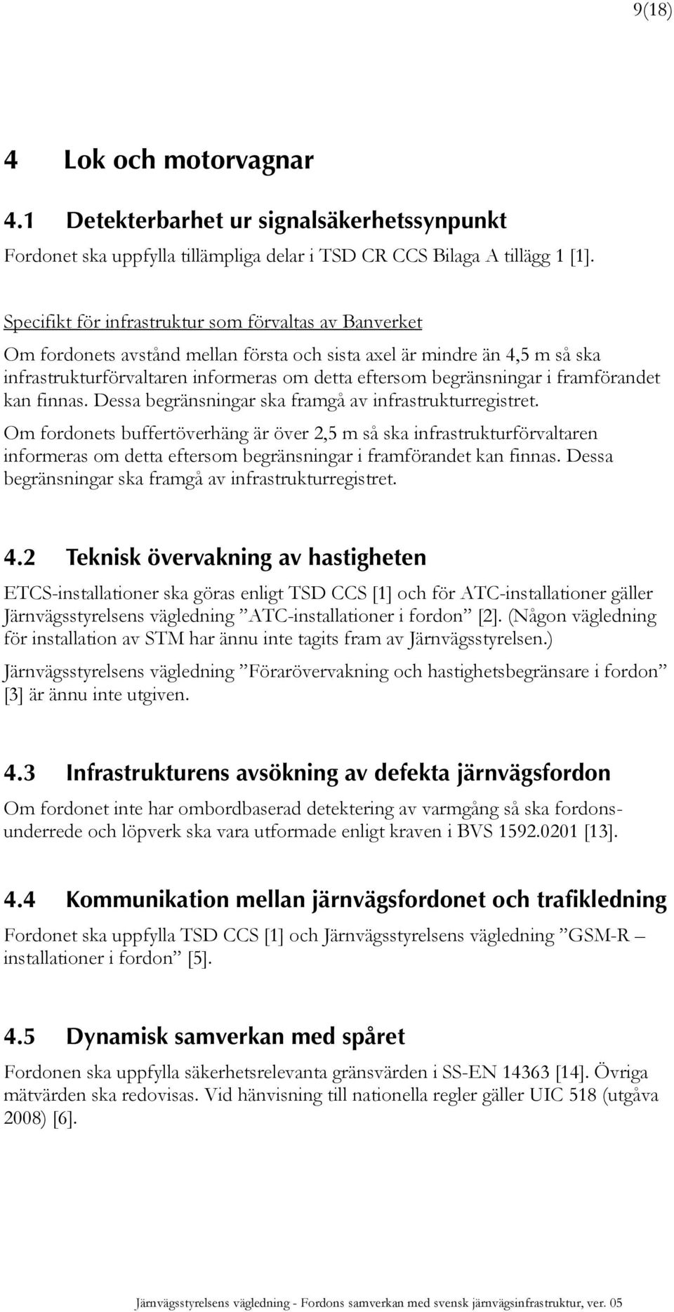 i framförandet kan finnas. Dessa begränsningar ska framgå av infrastrukturregistret.