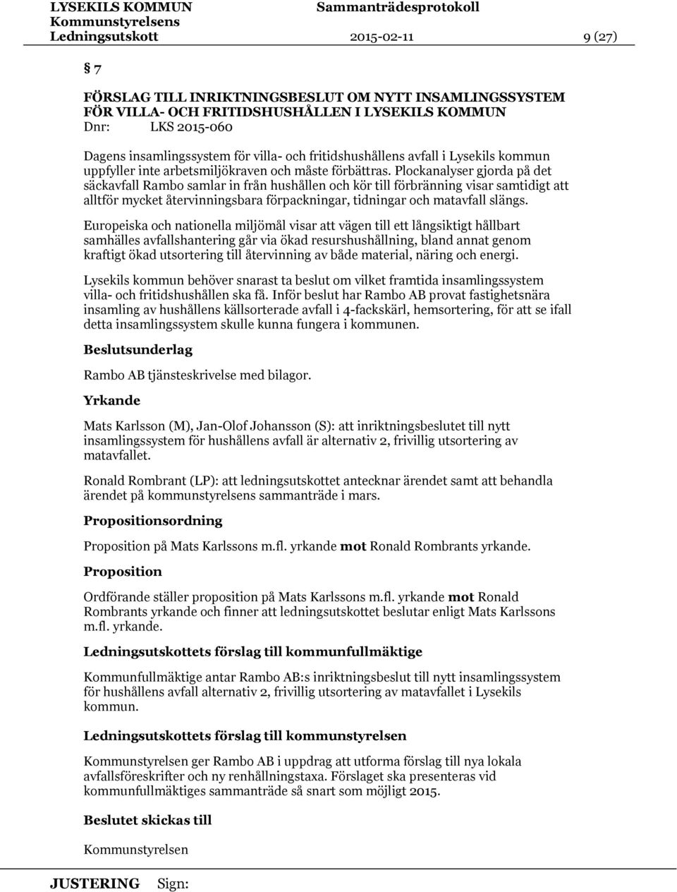 Plockanalyser gjorda på det säckavfall Rambo samlar in från hushållen och kör till förbränning visar samtidigt att alltför mycket återvinningsbara förpackningar, tidningar och matavfall slängs.