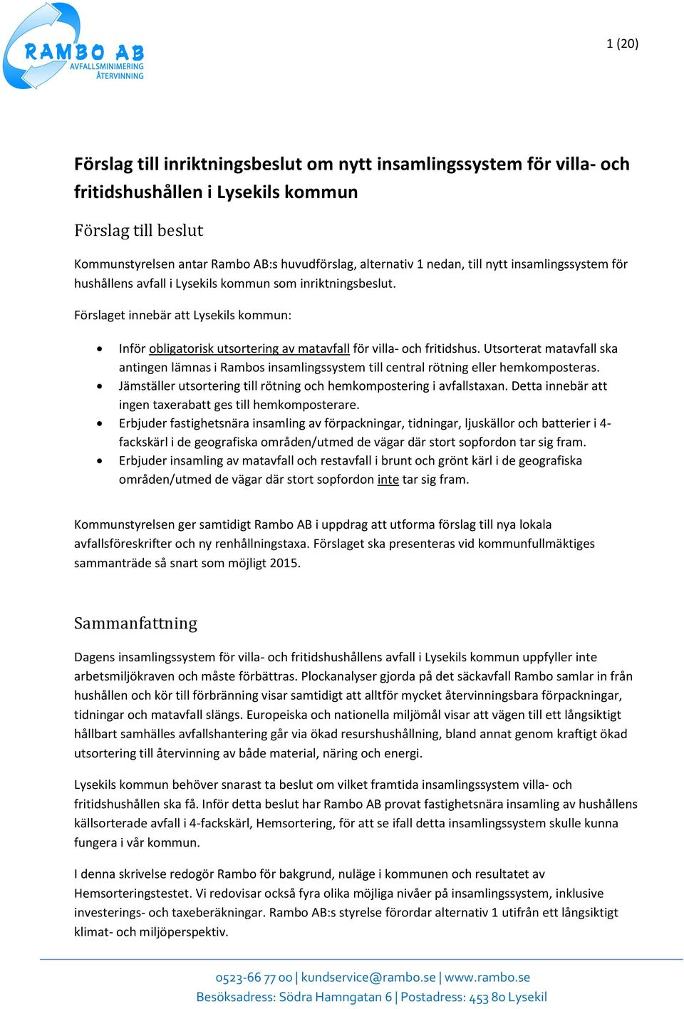 Utsorterat matavfall ska antingen lämnas i Rambos insamlingssystem till central rötning eller hemkomposteras. Jämställer utsortering till rötning och hemkompostering i avfallstaxan.