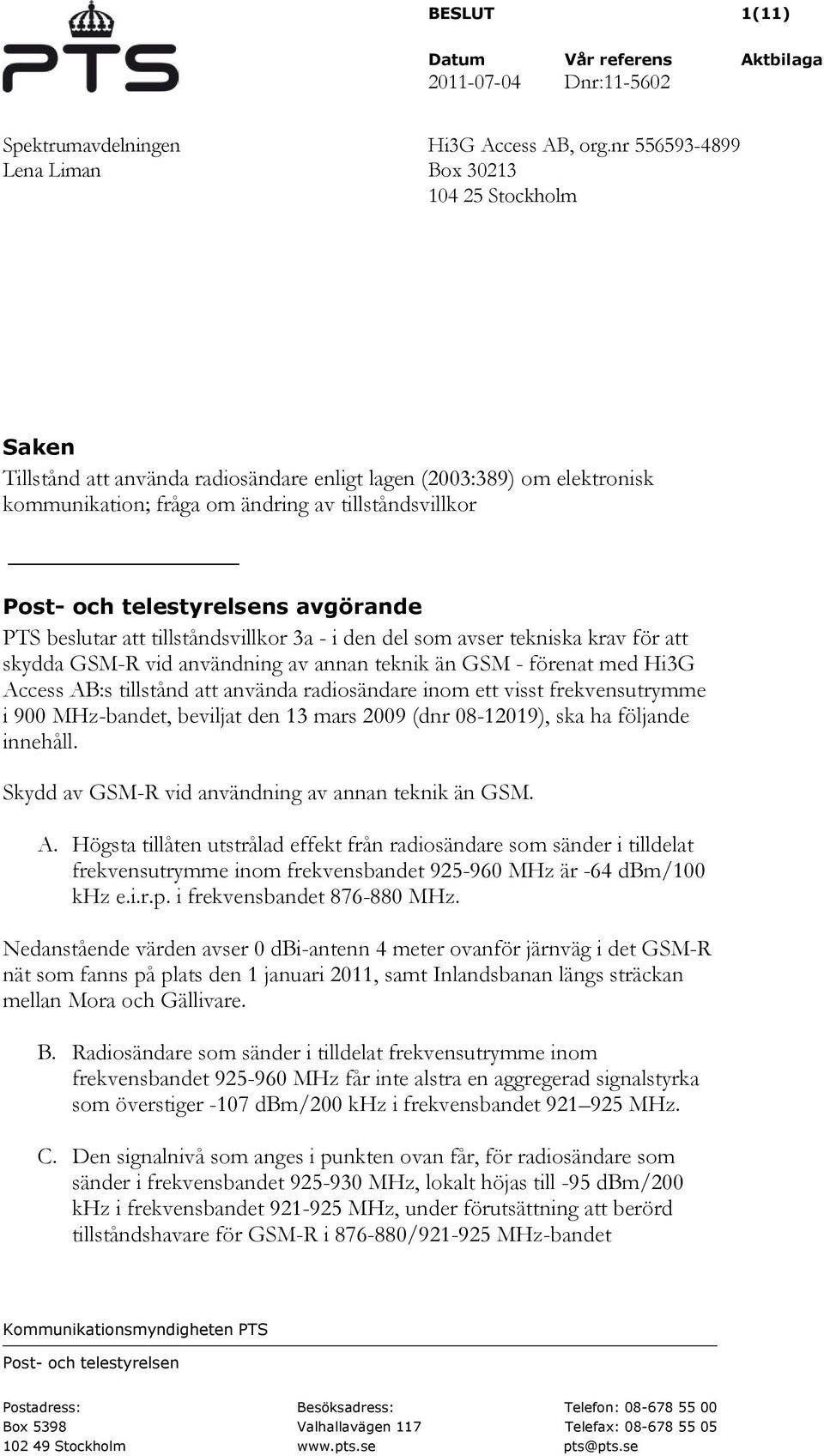 avgörande PTS beslutar att tillståndsvillkor 3a - i den del som avser tekniska krav för att skydda GSM-R vid användning av annan teknik än GSM - förenat med Hi3G Access AB:s tillstånd att använda