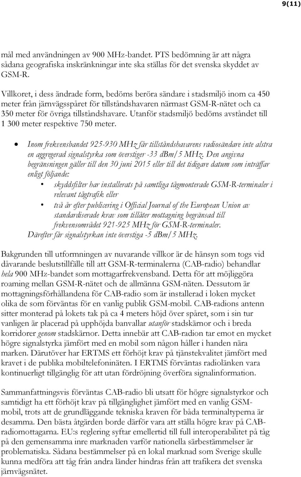 Utanför stadsmiljö bedöms avståndet till 1 300 meter respektive 750 meter.