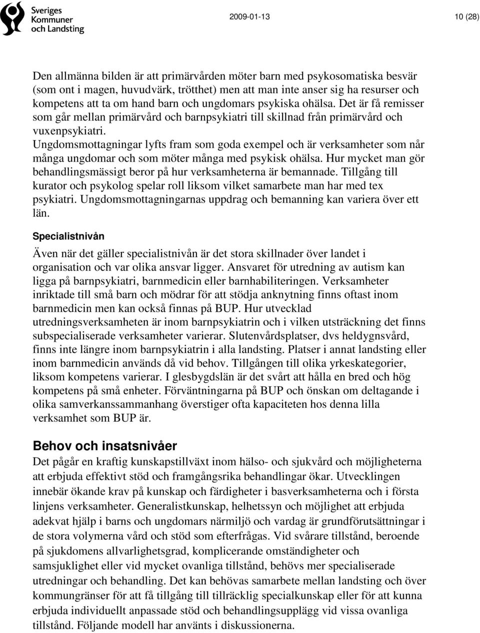 Ungdomsmottagningar lyfts fram som goda exempel och är verksamheter som når många ungdomar och som möter många med psykisk ohälsa.