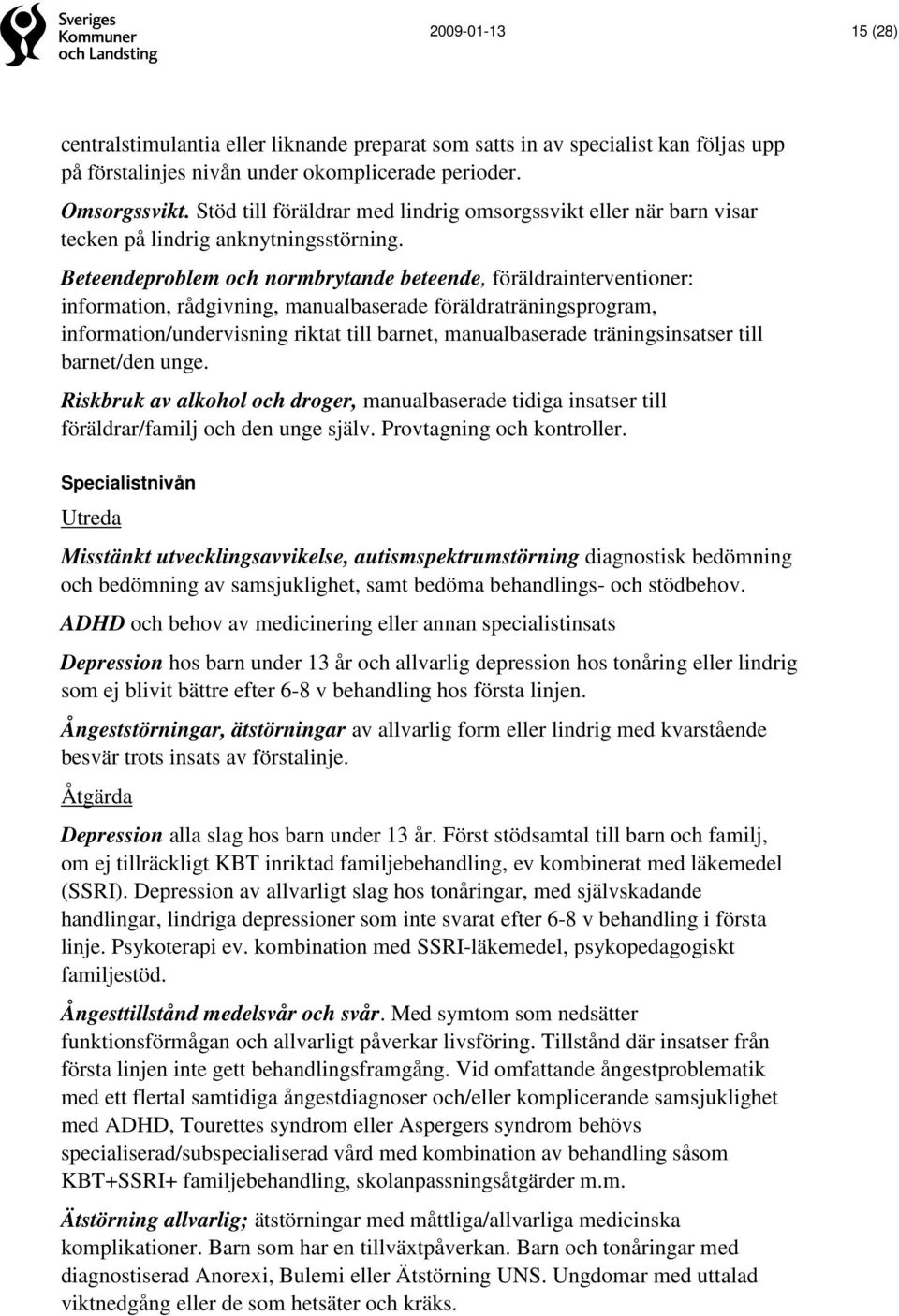 Beteendeproblem och normbrytande beteende, föräldrainterventioner: information, rådgivning, manualbaserade föräldraträningsprogram, information/undervisning riktat till barnet, manualbaserade