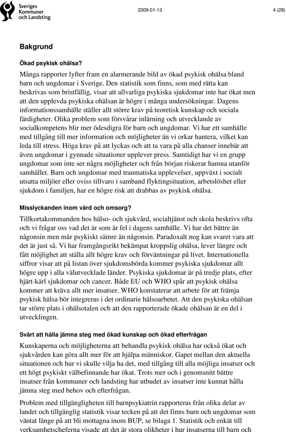 Dagens informationssamhälle ställer allt större krav på teoretisk kunskap och sociala färdigheter.