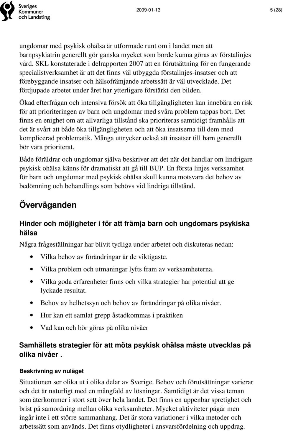 arbetssätt är väl utvecklade. Det fördjupade arbetet under året har ytterligare förstärkt den bilden.