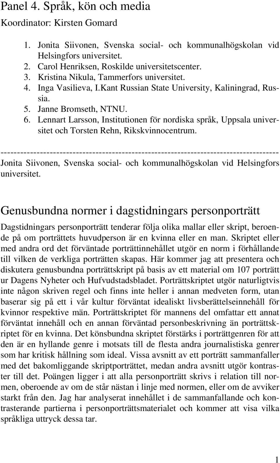Lennart Larsson, Institutionen för nordiska språk, Uppsala universitet och Torsten Rehn, Rikskvinnocentrum.