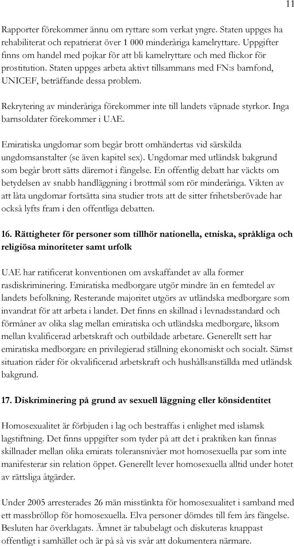 Rekrytering av minderåriga förekommer inte till landets väpnade styrkor. Inga barnsoldater förekommer i UAE.