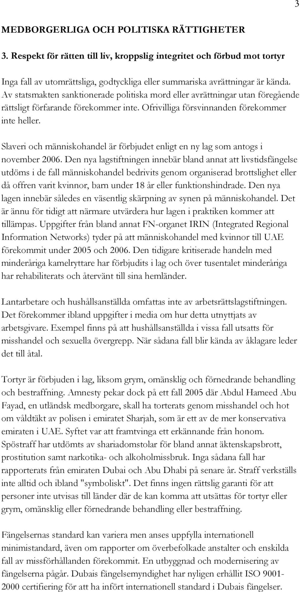 Slaveri och människohandel är förbjudet enligt en ny lag som antogs i november 2006.