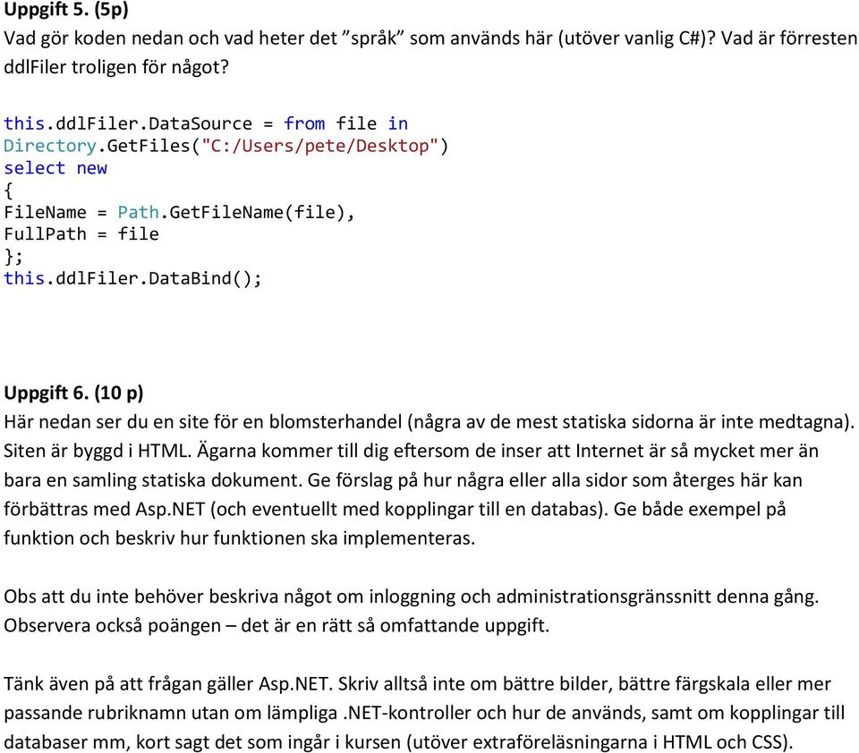 (10 p) Här nedan ser du en site för en blomsterhandel (några av de mest statiska sidorna är inte medtagna). Siten är byggd i HTML.