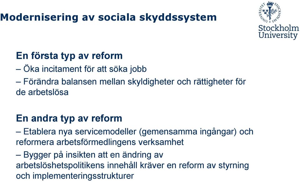 servicemodeller (gemensamma ingångar) och reformera arbetsförmedlingens verksamhet Bygger på insikten